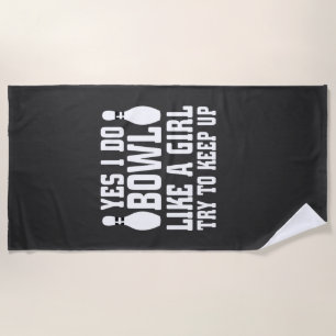 Yes I Do Bowl Like A Girl Try To Keep up, Bowling  Beach Towel