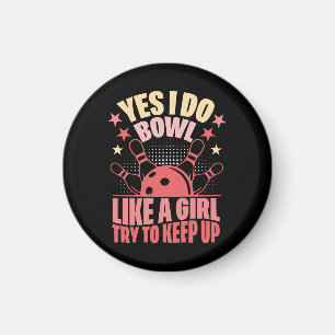 Yes I Do Bowl Like A Girl Try To Keep Up Magnet