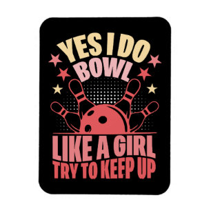 Yes I Do Bowl Like A Girl Try To Keep Up Magnet