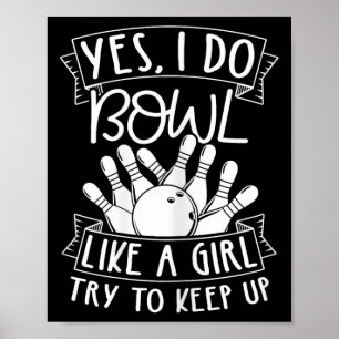 Yes I Do Bowl Like A Girl Try To Keep Up Pin Bowle Poster