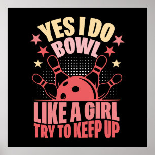 Yes I Do Bowl Like A Girl Try To Keep Up Poster