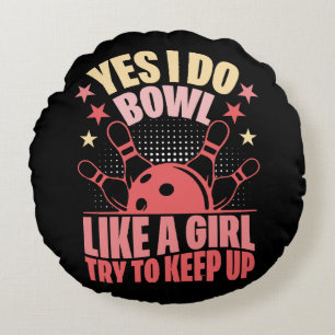 Yes I Do Bowl Like A Girl Try To Keep Up Round Cushion