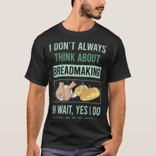 Yes I Do Breadmaking Bread Making T-Shirt