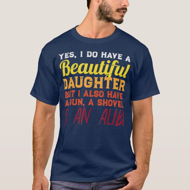 Yes I Do Have A Beautiful Daughter Funny Fathers T-Shirt (Front)