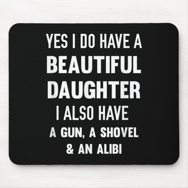 Yes I Do Have A Beautiful Daughter Gun Shovel Alib Mouse Pad (Front)