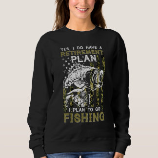 Yes I Do Have A Retirement I Plan Go Fishing Fish Sweatshirt