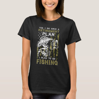 Yes I Do Have A Retirement I Plan Go Fishing Fish T-Shirt