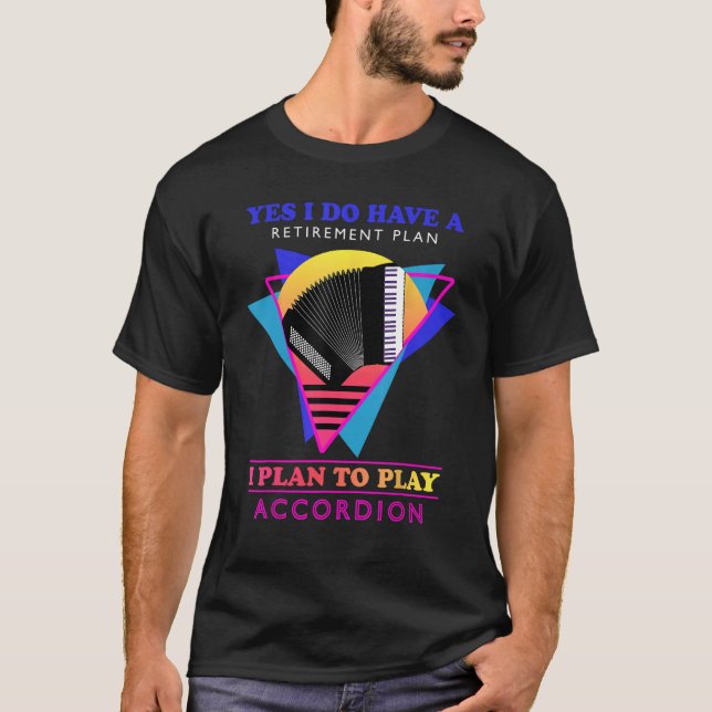 Yes I Do Have A Retirement Plan Accordion Instrume T-Shirt (Front)