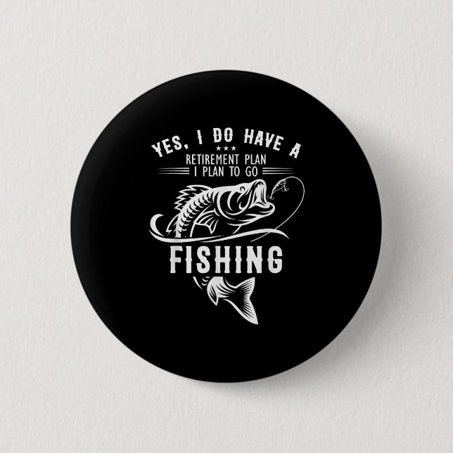 Yes I Do Have A Retirement Plan Fishing Funny Fish 6 Cm Round Badge (Front)