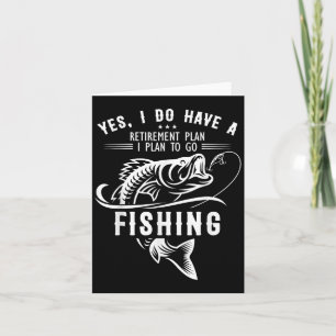 Yes I Do Have A Retirement Plan Fishing Funny Fish Card