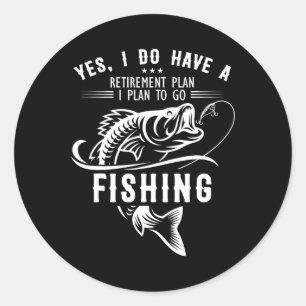 Yes I Do Have A Retirement Plan Fishing Funny Fish Classic Round Sticker
