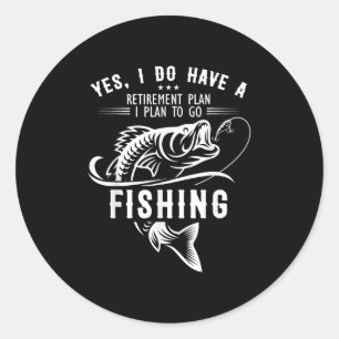 Yes I Do Have A Retirement Plan Fishing Funny Fish Classic Round Sticker