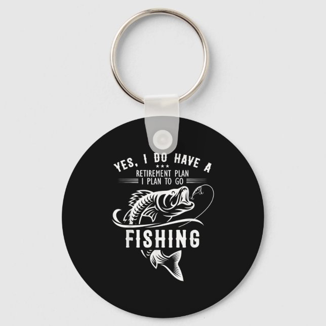 Yes I Do Have A Retirement Plan Fishing Funny Fish Key Ring (Front)