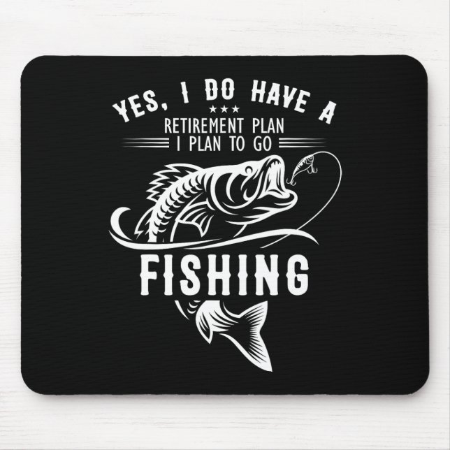 Yes I Do Have A Retirement Plan Fishing Funny Fish Mouse Pad (Front)