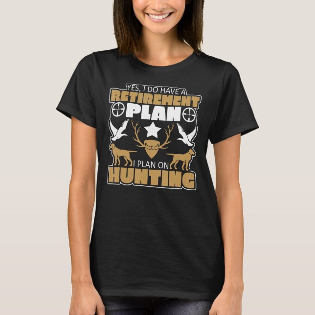 Yes, I Do Have A Retirement Plan Hunting 1 T-Shirt (Front)