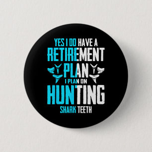 Yes I Do Have A Retirement Plan Hunting Shark Teet 6 Cm Round Badge