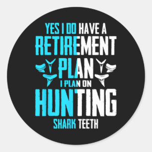 Yes I Do Have A Retirement Plan Hunting Shark Teet Classic Round Sticker