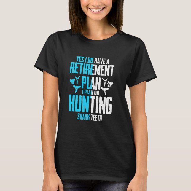 Yes I Do Have A Retirement Plan Hunting Shark Teet T-Shirt (Front)