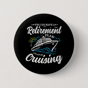 Yes I Do Have A Retirement Plan I Plan On 6 Cm Round Badge