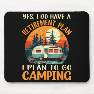 Yes I Do Have A Retirement Plan I Plan On Camping Mouse Pad
