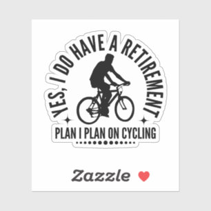 Yes I Do Have A Retirement Plan I Plan On Cycling