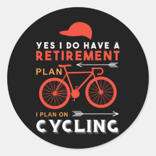 Yes I Do Have A Retirement Plan I Plan On Cycling Classic Round Sticker