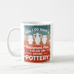 Yes I Do Have A Retirement Plan I Plan On Doing Po Coffee Mug