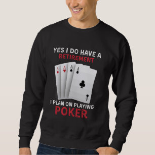 Yes I Do Have A Retirement Plan I Plan On Playing Sweatshirt
