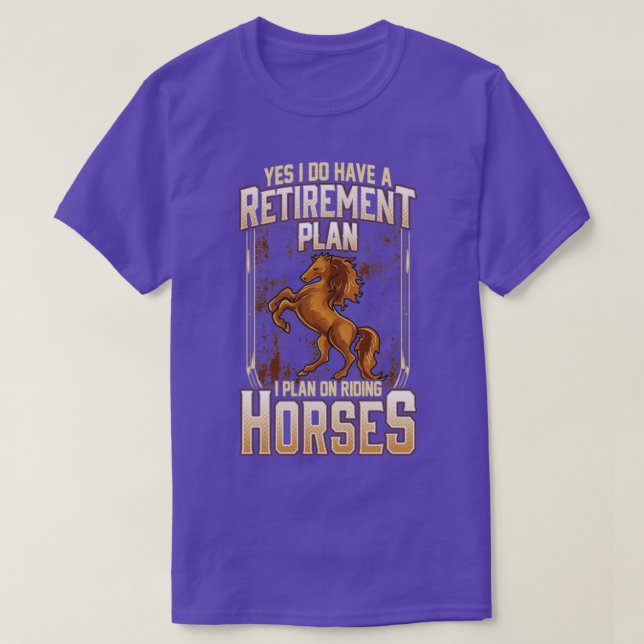 Yes I Do Have A Retirement Plan I Plan On Riding H T-Shirt (Design Front)