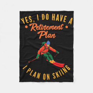 Yes I Do Have A Retirement Plan I Plan On Skiing S Fleece Blanket