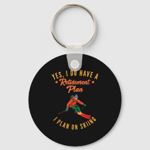 Yes I Do Have A Retirement Plan I Plan On Skiing S Key Ring