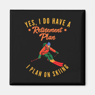 Yes I Do Have A Retirement Plan I Plan On Skiing S Magnet