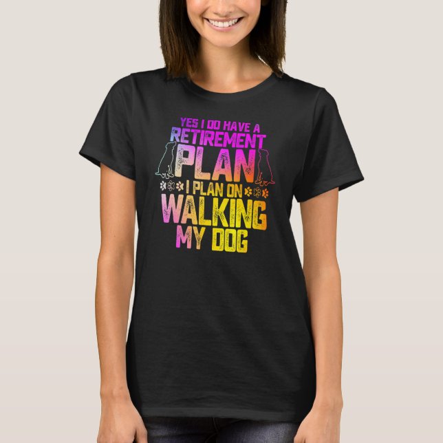 Yes I Do Have A Retirement Plan I Plan On Walking  T-Shirt (Front)