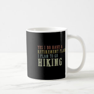 Yes I Do Have A Retirement Plan, I Plan To Go Hiki Coffee Mug