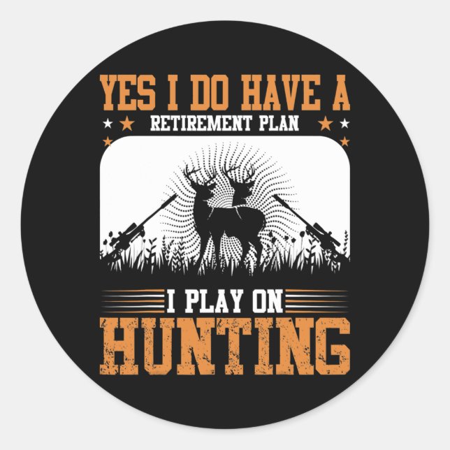 Yes I Do Have A Retirement Plan I Play On Hunting Classic Round Sticker (Front)