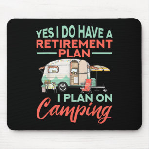 Yes I Do Have A Retirement Plan - Retirement Campi Mouse Pad