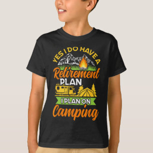 Yes I Do Have A Retirement Plan - Retirement Campi T-Shirt