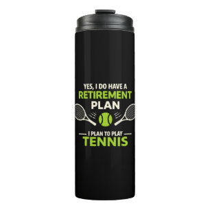 Yes I Do Have A Retirement Plan Tennis Thermal Tumbler