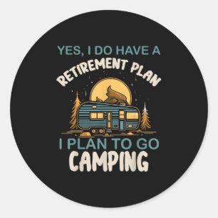 Yes I Do Have Retirement Plan Camping Camper Retir Classic Round Sticker
