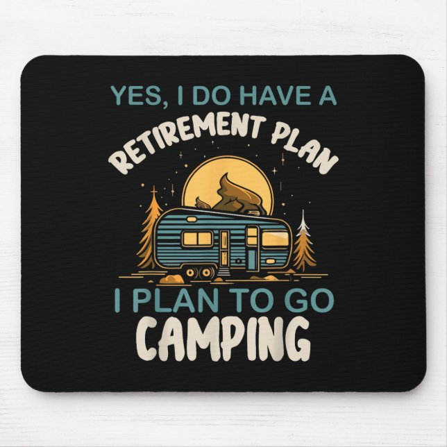 Yes I Do Have Retirement Plan Camping Camper Retir Mouse Pad (Front)