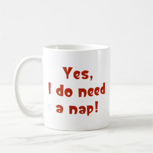 Yes, I do need a nap! Coffee Mug