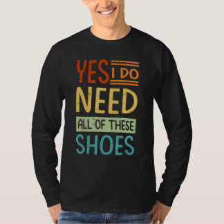 Yes I Do Need All Of These Shoes  Shopper 5 T-Shirt