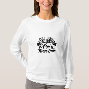 yes i do need all these cats cats love design T-Shirt