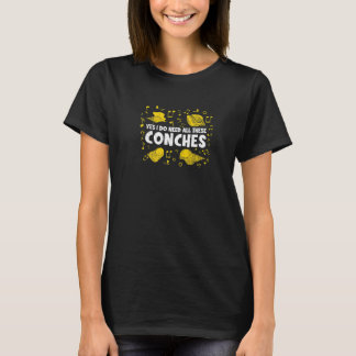 Yes I Do Need All This Conches  Conch Shell Music T-Shirt