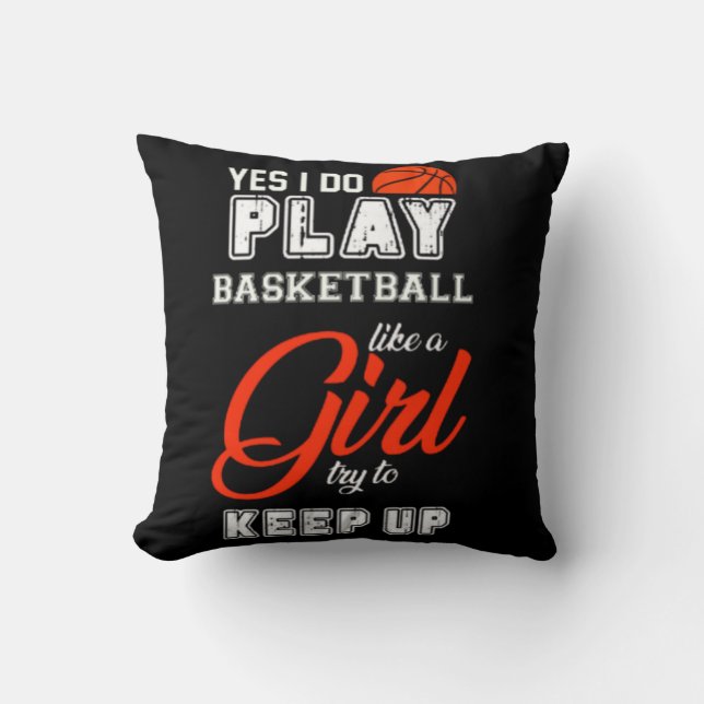 Yes I Do Play Basketball Like A Girl  Cushion (Front)