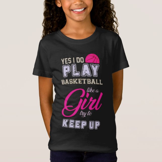 Yes I Do Play Basketball Like A Girl Pink T-Shirt (Front)