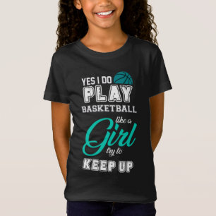 Yes I Do Play Basketball Like A Girl Teal T-Shirt