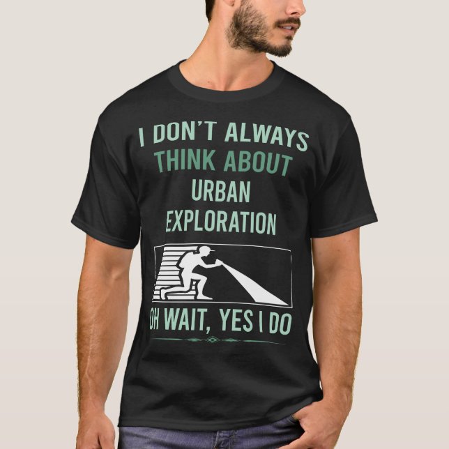 Yes I Do Urban Exploration T-Shirt (Front)