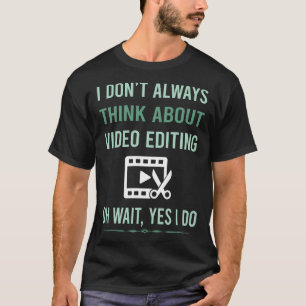 Yes I Do Video Editing Editor T-Shirt