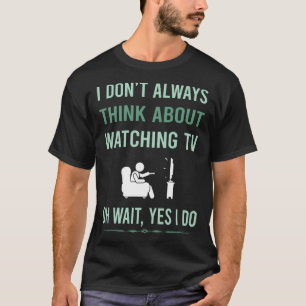 Yes I Do Watching TV T-Shirt